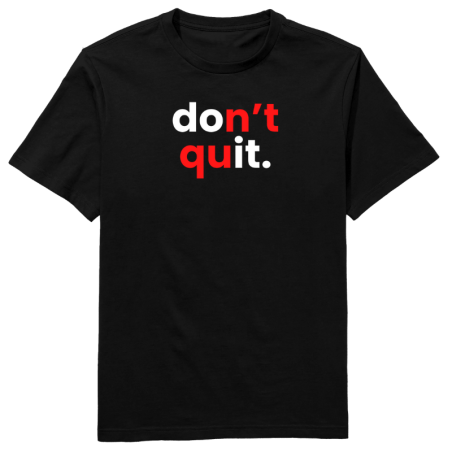 Don't Quit Round Neck T-Shirt